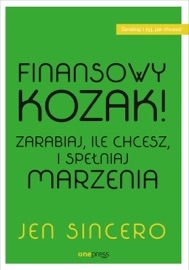 Finansowy kozak. Zarabiaj, ile chcesz, i spełniaj marzenia - Jen Sincero