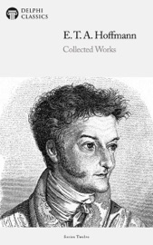 Delphi Collected Works of E. T. A. Hoffmann (Illustrated) - E. T. A. Hoffmann