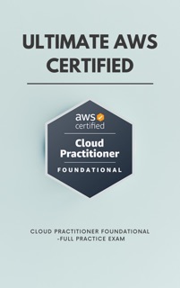 Ultimate AWS Certified Cloud Practitioner Foundational -Full Practice Exam by Sure Academy