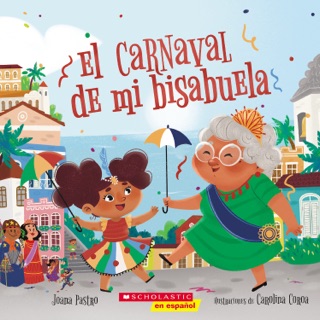 El carnaval de mi bisabuela (Bisa's Carnaval) by Joana Pastro & Carolina Coroa