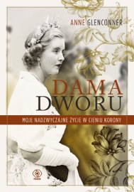 Dama dworu. Moje nadzwyczajne życie w cieniu Korony - Anne Glenconner