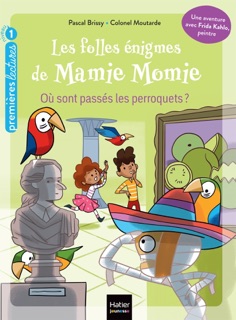 Les folles énigmes de Mamie Momie -  Où sont passés les perroquets - GS/CP 5/6 ans by Pascal Brissy & Colonel Moutarde