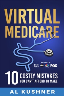 Virtual Medicare -10 Costly Mistakes You Can't Afford to Make by Kushner