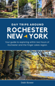 Day Trips Around Rochester, New York - Debi Bower