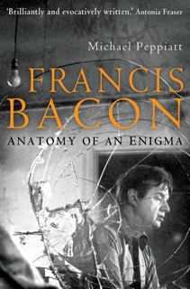 Francis Bacon by Michael Peppiatt