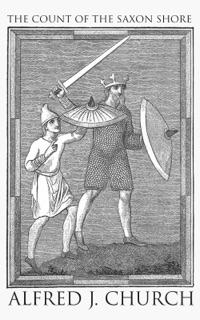 The Count of the Saxon Shore by Alfred J. Church