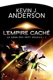 La Saga des Sept Soleils, T1 : L'Empire caché - Kevin J. Anderson, Laurent Genefort & Sarry Long