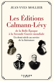 Les Éditions Calmann-Lévy de la Belle Époque à la Seconde Guerre mondiale by Jean-Yves Mollier