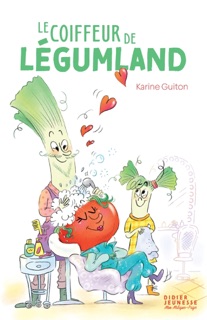 Le Coiffeur de Légumland by Karine Guiton & Chiara Baglioni