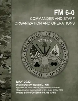 Field Manual FM 6-0 Command and Staff Organization and Operations May 2022