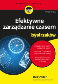 Efektywne zarządzanie czasem dla bystrzaków. Wydanie II by Dirk Zeller