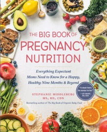 The Big Book of Pregnancy Nutrition - Stephanie Middleberg MS, RD, CDN