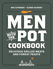 Men with the Pot Cookbook - Kris Szymanski &amp; Slawek Kalkraut Cover Art
