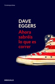 Ahora sabréis lo que es correr - Dave Eggers