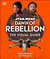 Star Wars Dawn of Rebellion The Visual Guide by DK Book Summary, Reviews and Downlod