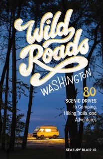 Wild Roads Washington, 2nd Edition by Seabury Blair Jr.