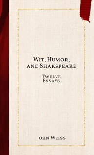 Wit, Humor, and Shakspeare by John Weiss