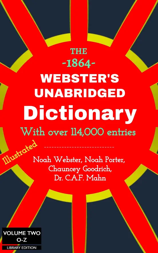 Webster's Unabridged Dictionary (Volume Two, O-Z) - The Authentic 1864 Vintage Library Edition - (Profusely Illustrated), Over 114,000 Words