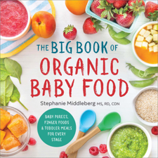 The Big Book of Organic Baby Food - Stephanie Middleberg MS, RD, CDN Cover Art