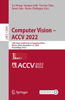 Computer Vision – ACCV 2022 by Lei Wang, Juergen Gall, Tat-Jun Chin, Imari Sato & Rama Chellappa