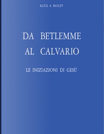 Da Betlemme Al Calvario - Alice A. Bailey