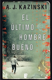 El último hombre bueno - A.J. Kazinski