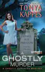 A Ghostly Murder by Tonya Kappes Book Summary, Reviews and Downlod