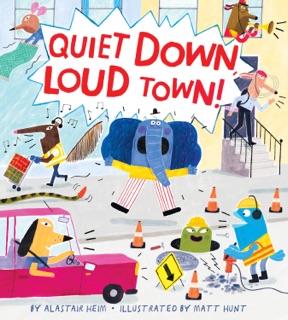 Quiet Down, Loud Town! by Alastair Heim