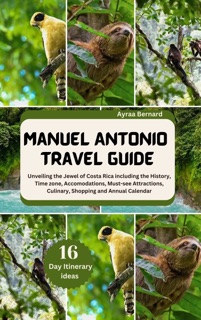 MANUEL ANTONIO TRAVEL GUIDE 2024-2025 by Ayraa Bernard