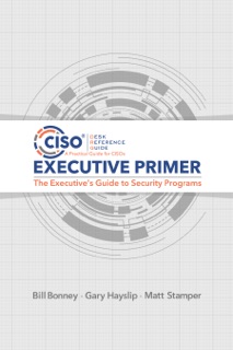 CISO Desk Reference Guide Executive Primer by Bill Bonney