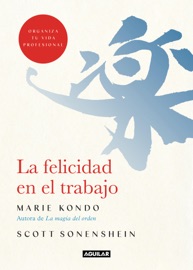 La felicidad en el trabajo - Marie Kondo & Scott Sonenshein