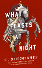 What Feasts at Night - T. Kingfisher Cover Art