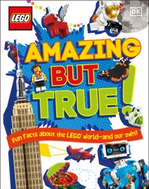 LEGO Amazing But True - Elizabeth Dowsett, Julia March & Catherine Saunders