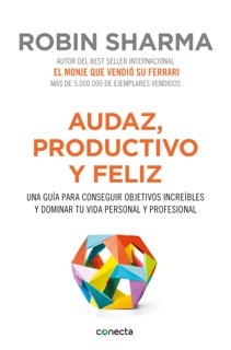 Audaz, productivo y feliz by Robin Sharma