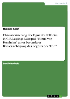 Read: Charakterisierung der Figur des Tellheim Book in G.E. Lessings Lustspiel "Minna von Barnhelm" unter besonderer Berücksichtigung des Begriffs der "Ehre"