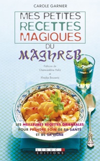 Mes petites recettes magiques du Maghreb by Carole Garnier
