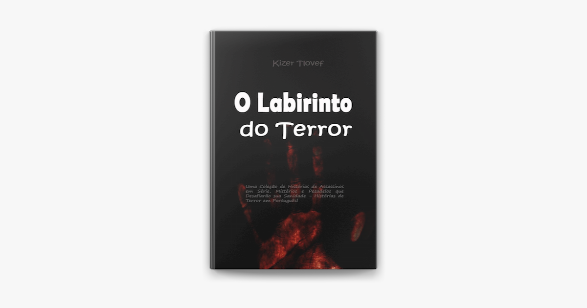 O Labirinto do Terror: Uma Coleção de Histórias de Assassinos em Série,  Mistérios e Pesadelos que Desafiarão sua Sanidade - Histórias de Terror em  Português by Kizer Tlovef, Paperback