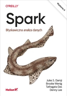 Spark. Błyskawiczna analiza danych. Wydanie II by Jules S. Damji, Brooke Wenig, Tathagata Das & Denny Lee