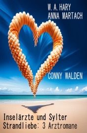Inselärzte und Sylter Strandliebe: 3 Arztromane - Conny Walden, W. A. Hary & Anna Martach