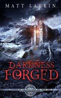 Darkness Forged by Matt Larkin