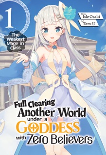 Full Clearing Another World under a Goddess with Zero Believers: Vol. 1 by Isle Osaki