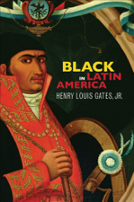 Black in Latin America - Henry Louis Gates, Jr. Cover Art