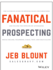 Fanatical Prospecting: The Ultimate Guide to Opening Sales Conversations and Filling the Pipeline by Leveraging Social Selling, Telephone, Email, Text, and Cold Callỉng (Jeb Blount) - Jeb Blount