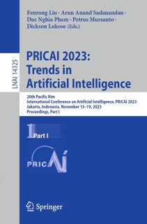PRICAI 2023: Trends in Artificial Intelligence by Fenrong Liu, Arun Anand Sadanandan, Duc Nghia Pham, Petrus Mursanto & Dickson Lukose