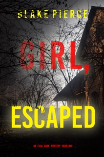 Girl, Escaped (An Ella Dark FBI Suspense Thriller—Book 10) by Blake Pierce