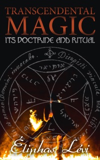Transcendental Magic: Its Doctrine and Ritual by Eliphas Levi