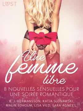 Une femme libre - 8 nouvelles sensuelles pour une soirée romantique