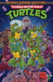 Teenage Mutant Ninja Turtles: Saturday Morning Adventures, Vol. 1 - Erik Burnham & Tim Lattie