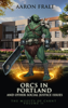 Orcs in Portland and Other Social Justice Issues - Aaron Frale