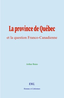 La province de Québec et la question Franco-Canadienne by Arthur Buies
